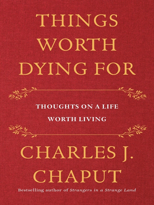 Title details for Things Worth Dying For by Charles J. Chaput - Wait list